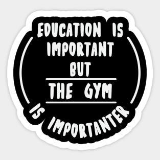 Education is important but the Gym is importanter Sticker